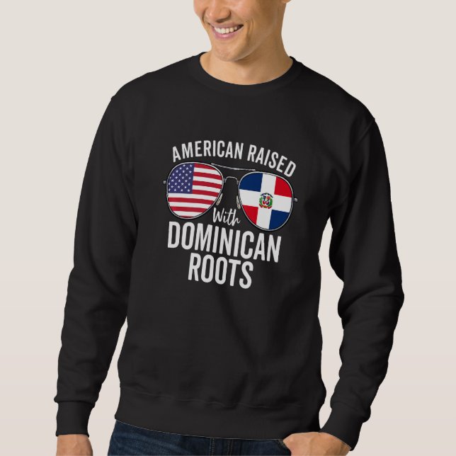 American Raised With Dominican Roots Dominican Rep Sweatshirt (Front)