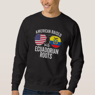 American Raised With Ecuadorian Roots Usa Ecuador Sweatshirt