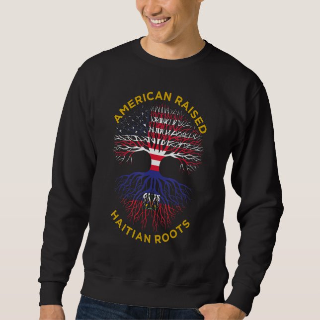 American Raised With Haitian Roots Haitian America Sweatshirt (Front)