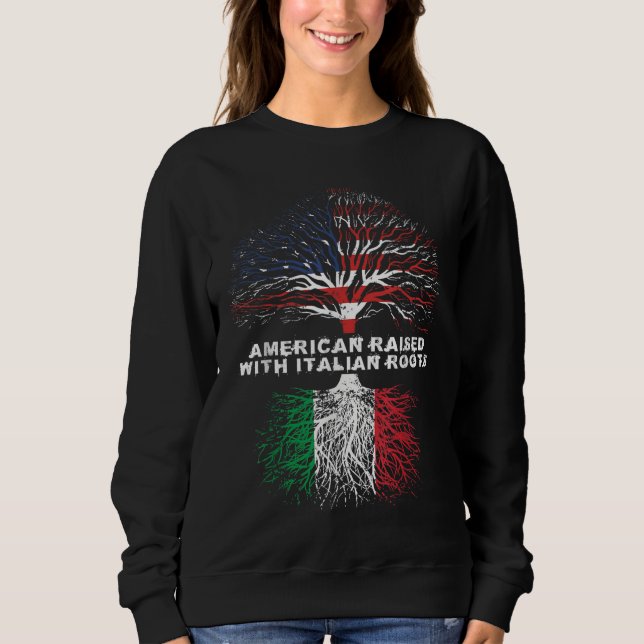 American Raised with Italian Roots Italy Sweatshirt (Front)