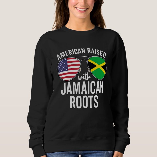 American Raised With Jamaican Roots Usa Jamaica Fl Sweatshirt (Front)