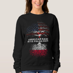 American Raised with Polish Roots Poland Sweatshirt