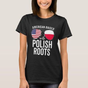 American Raised With Polish Roots Usa Poland Flag T-Shirt