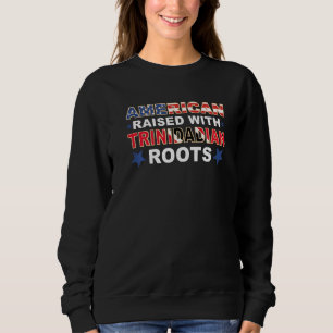 American Raised With Trinidadian Roots Usa Trinida Sweatshirt