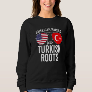 American Raised With Turkish Roots Usa Turkey Flag Sweatshirt