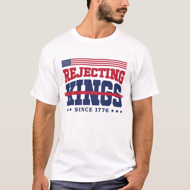 American Rejecting Kings Since 1776 Red White Blue T-Shirt (Front)