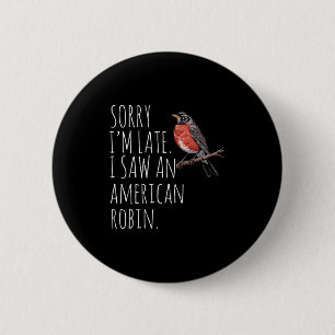 American Robin Bird Watching Lover Funny Sarcastic 6 Cm Round Badge