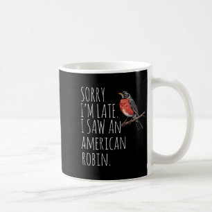 American Robin Bird Watching Lover Funny Sarcastic Coffee Mug