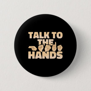 American Sign Language Talk To The Hands  6 Cm Round Badge