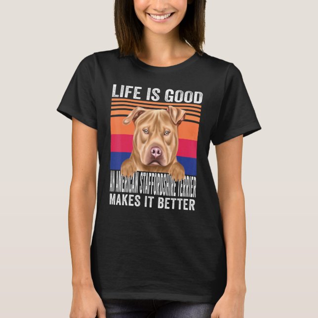 American Staffordshire Terriers Makes Your Life Go T-Shirt (Front)