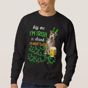 American Staffy Kiss Me I M Irish Or Drunk Or What Sweatshirt