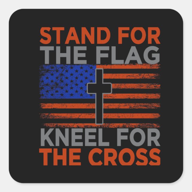 American Stand For The Flag Kneel For The Cross Square Sticker (Front)