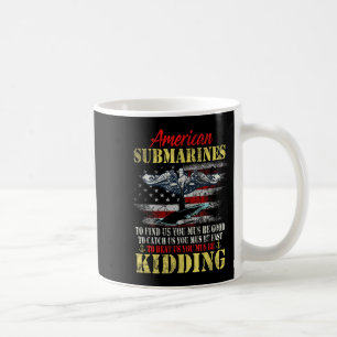 American Submarines Veteran Kidding Silent Service Coffee Mug