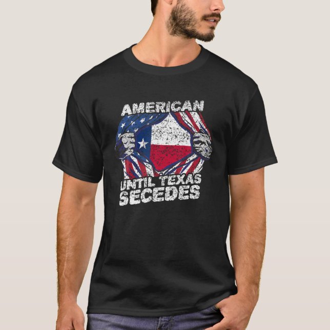 American Until Texas Secedes Sayings Texan Pride S T-Shirt (Front)