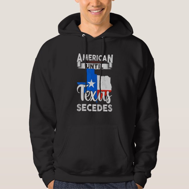 American Until Texas Secedes Usa Flag 4th Of July  Hoodie (Front)