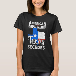 American Until Texas Secedes Usa Flag 4th Of July T-Shirt