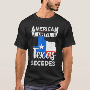 American Until Texas Secedes Usa Flag 4th Of July T-Shirt