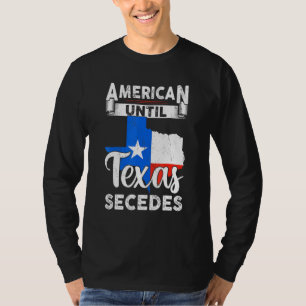American Until Texas Secedes Usa Flag 4th Of July T-Shirt