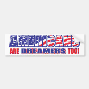 Americans are Dreamers too! Bumper Sticker