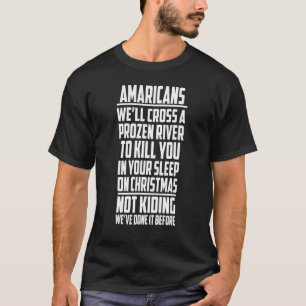 Americans We'll Cross A Frozen River To Kill You T-Shirt