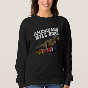 Americans Will Roar 4th of July Humor Fourth of Ju Sweatshirt