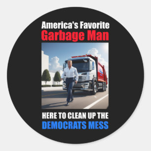 Americas Favourite Garbage Man Here To Clean_up Th Classic Round Sticker