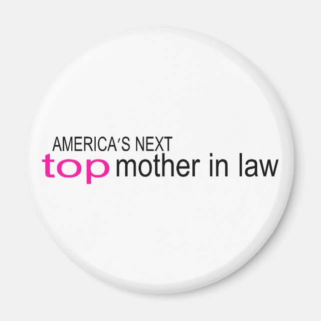 Americas Next Top Mother In Law Magnet (Front)