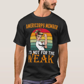 AmeriCorps Member It's For The Weak T-Shirt