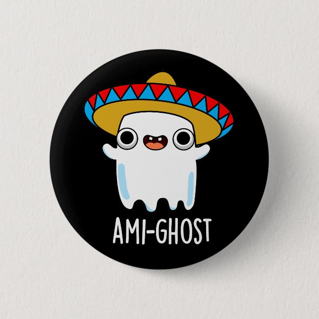 Ami-ghost Funny Mexican Ghost Pun Dark BG 6 Cm Round Badge (Front)