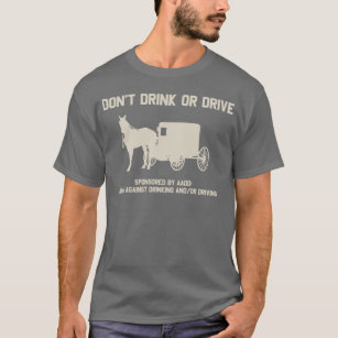 Amish - dont drink or drive T-Shirt