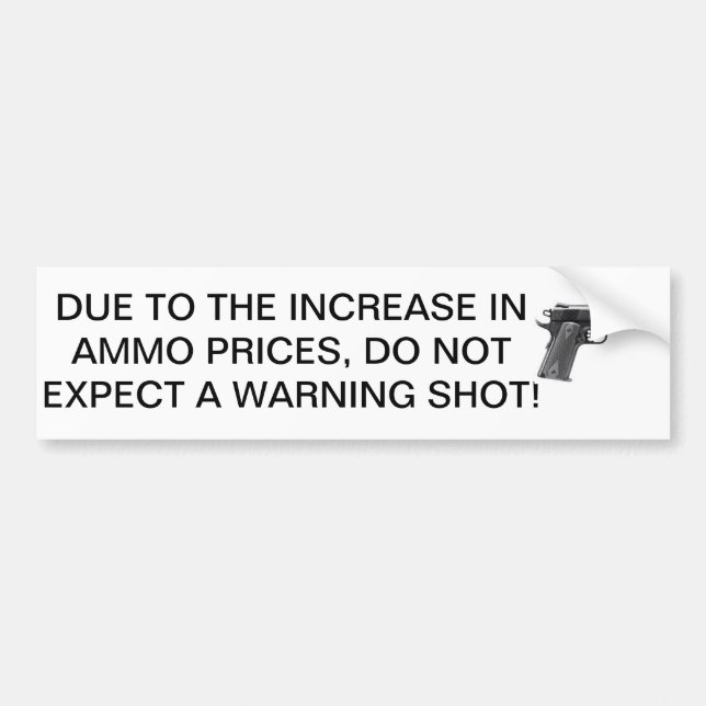 Ammo is expensive, conserve bullets. bumper sticker (Front)