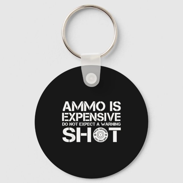Ammo Is Expensive Do Not Expect A Warning Shot  Key Ring (Front)