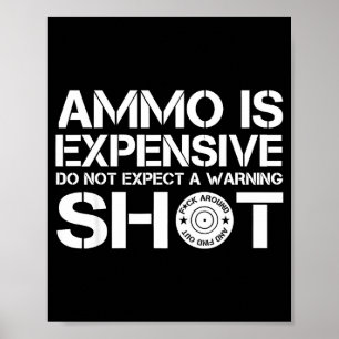 Ammo Is Expensive Do Not Expect A Warning Shot Poster