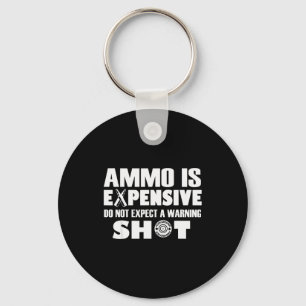Ammo Is Expensive Dont Expect A Warning Shot Key Ring
