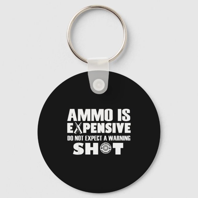 Ammo Is Expensive Dont Expect A Warning Shot  Key Ring (Front)