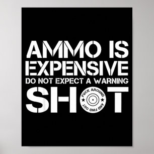 Ammo Is Expensive Don't Expect A Warning Shot Poster