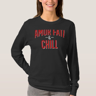 Amor Fati And Chill Latin Phrase Philosophy Langua T-Shirt