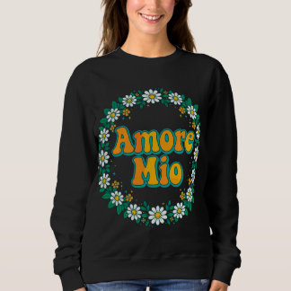 Amore Mio Sweatshirt - My Love Italian Quote Retro