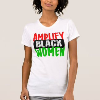 AMPLIFY BLACK WOMEN  T-Shirt