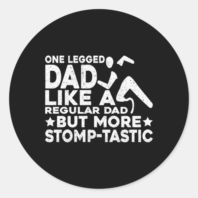 Ampu One Legged Dad More Stomp-Tastic Leg Prosthet Classic Round Sticker (Front)