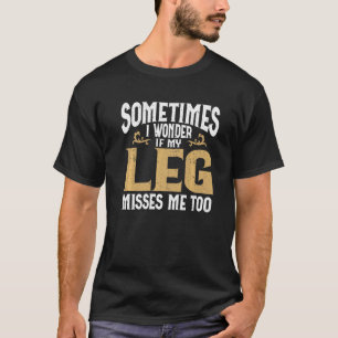 Amputation Leg Amputee Humor Leg Amputee   T-Shirt