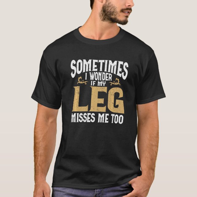 Amputation Leg Amputee Humour Leg Amputee   T-Shirt (Front)