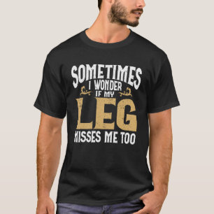 Amputation Leg Amputee Humour Leg Amputee T-Shirt