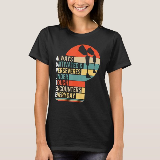 Amputee Always Motivated And Perseveres Leg Prosth T-Shirt (Front)