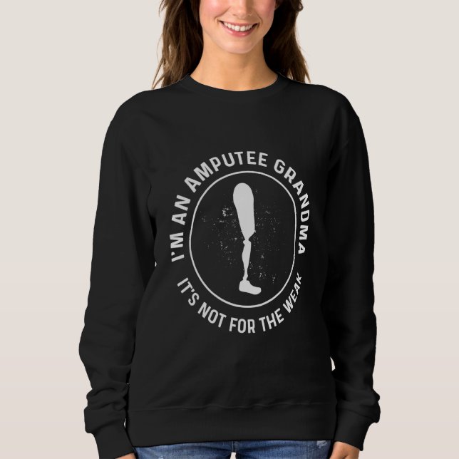 Amputee Humor Grandma Leg Arm  Recovery 1 Sweatshirt (Front)