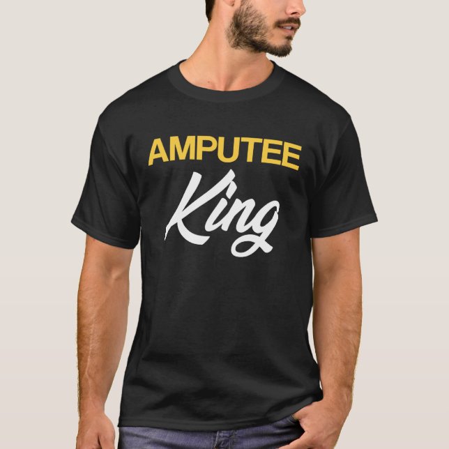 Amputee Humor King Fun Leg Arm Funny Recovery Gift T-Shirt (Front)