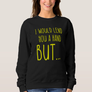 Amputee Humor Lend Hand Leg Arm  Recovery  2 Sweatshirt