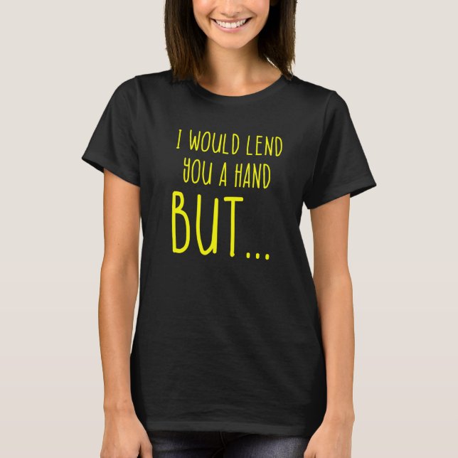 Amputee Humor Lend Hand Leg Arm  Recovery  2 T-Shirt (Front)