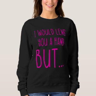 Amputee Humor Lend Hand Leg Arm  Recovery 4 Sweatshirt