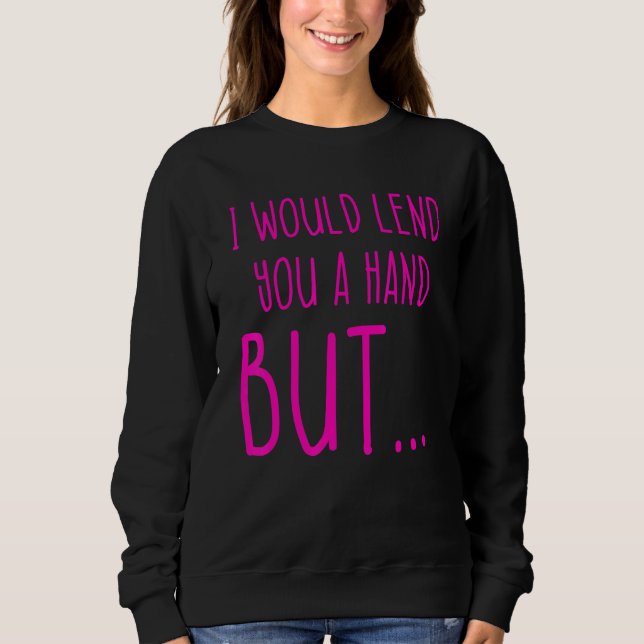 Amputee Humor Lend Hand Leg Arm  Recovery 4 Sweatshirt (Front)